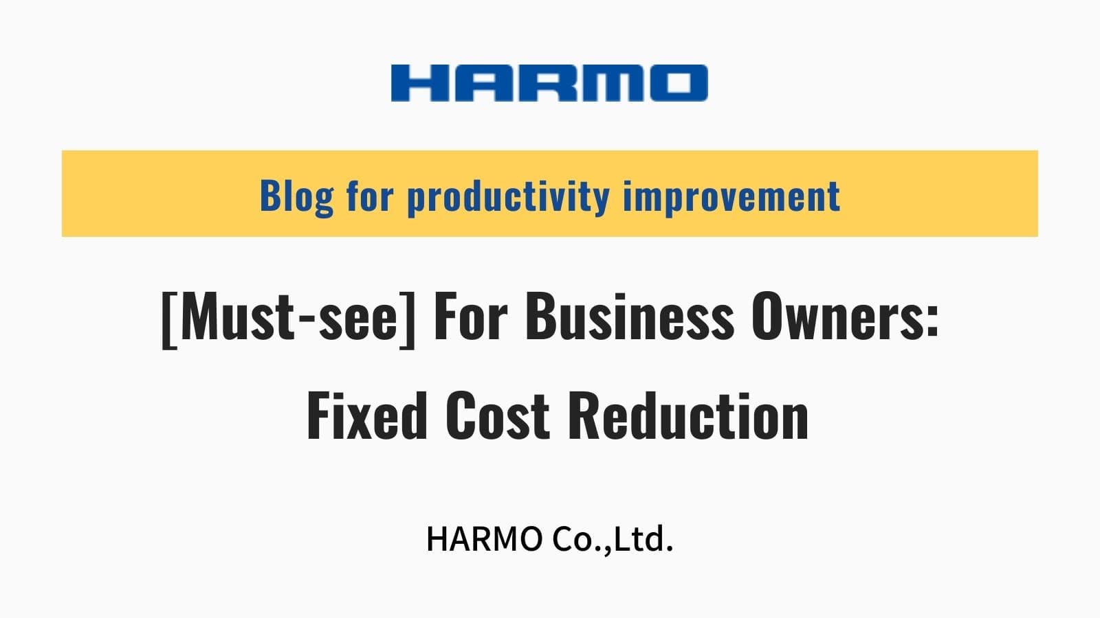 [Must-see] For Business Owners: Fixed Cost Reduction｜HARMO Co.,Ltd