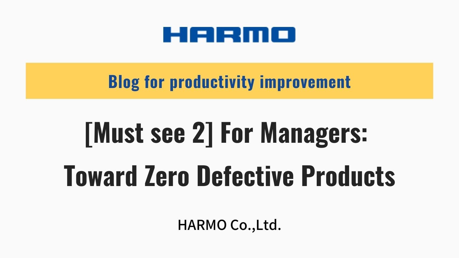 [Must see 2] For Managers: Toward Zero Defective Products｜HARMO Co.,Ltd