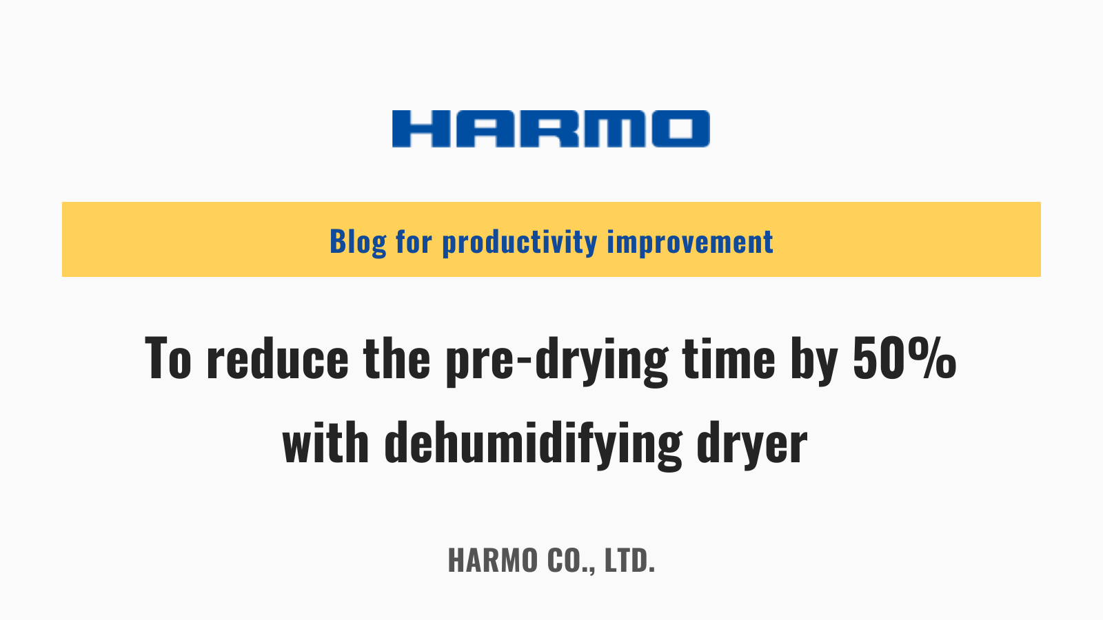 To reduce the pre-drying time by 50 with dehumidifying dryer